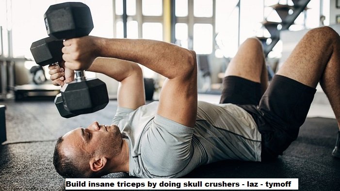 build insane triceps by doing skull crushers - laz - tymoff